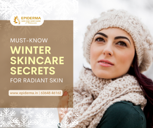 Winter Skincare Secrets for Radiant Skin | Skin Clinic Jayanagar | Epiderma Skin and Hair Clinic